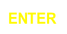 ENTER
