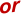 or